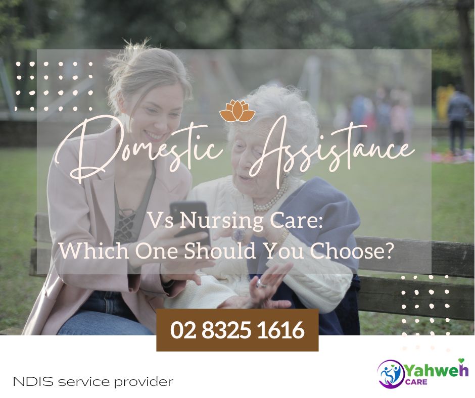 Domestic Assistance Vs Nursing Care: Which One Should You Choose?